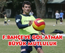 F.Bahçe'ye gol atmak büyük mutluluk