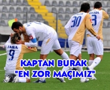 Burak "En zor maçımız"