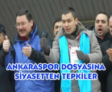 Ankaraspor dosyasına siyasetten tepkiler