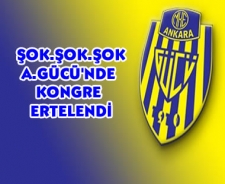 Ve beklenen oldu Ankaragücü kongresi ertelendi