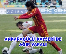 Ankaragücü Kayseri'de ağır yaralı