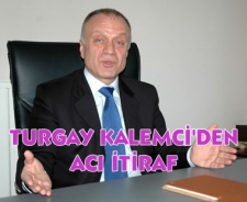 Turgay Kalemci'den itiraf