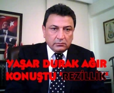 Yaşar Durak ağır konuştu; 'Rezillik'