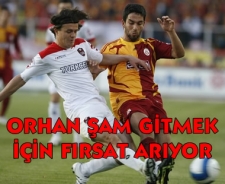 Orhan Şam gitmek için fırsat arıyor