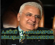 A.Gücü ve Ankaraspor birleşmesi imkansızdır