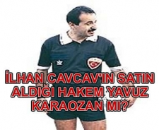 Cavcav'ın satın aldığı hakem Yavuz Karaozam mı?