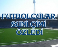 Futbolcular suni çimi özledi