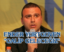 Ender Yurtgüven "Galip ayrılmak istiyoruz"