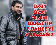 Özat 'Alanı daraltıp F.Bahçe'yi vuracağız'