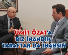 Ümit Özat'a biz inandık taraftar da inansın