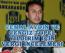 Cemal Aydın ve Cengiz Topel Yıldırım'a vergi incelemesi