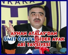 Ayhan Atalay'dan Özat'a abi tavsiyesi...