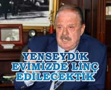 Yenseydik evimizde linç edilecektik