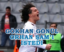 Gökhan Gönül Orhan Şam'ı istiyor