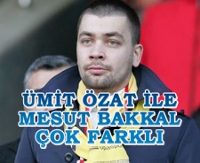 Ümit Özat ile Mesut Bakkal çok farklı