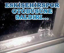 Eskişehirspor otobüsüne saldırı