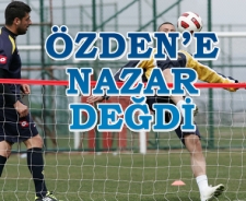 Özden'e nazar değdi