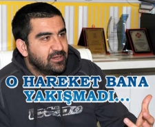 O hareket bana yakışmadı