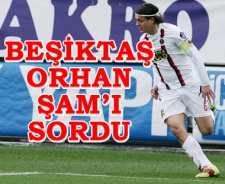 Beşiktaş Orhan Şam'ı sordu