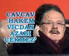 Cavcav 'Hakem vicdan azabı çekmez'