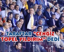 Taraftar "Cengiz Topel Yıldırım" dedi.