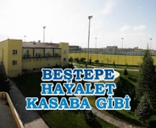 Beştepe hayalet kasaba gibi