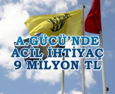 A.Gücü'nde acil ihtiyaç 9 milyon TL