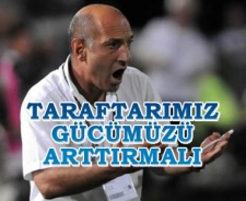 Taraftarımız gücümüzü arttırmalı