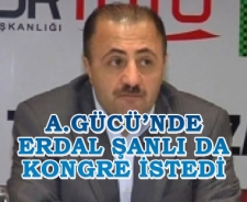 A.Gücü'nde Erdal Şanlı da kongre istedi