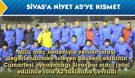 Sivas'a niyet A2'ye kısmet...