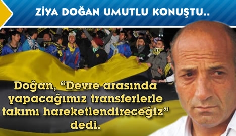 Ziya Doğan umutlu...