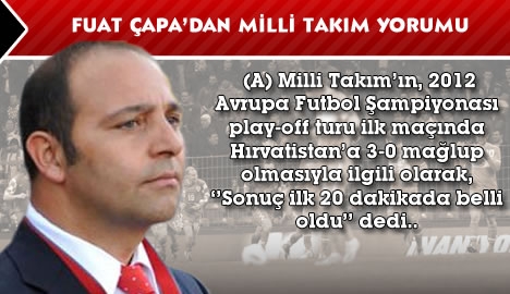 FUAT ÇAPA 'Milli Takımın İşi Zora Girdi'