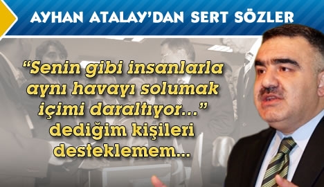 Ayhan Atalay'dan sert sözler....