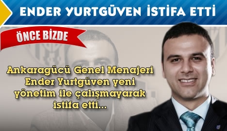 Ender Yurtgüven istifa etti....