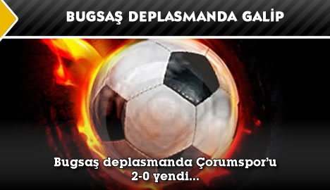 Bugsaş deplasmanda galip...