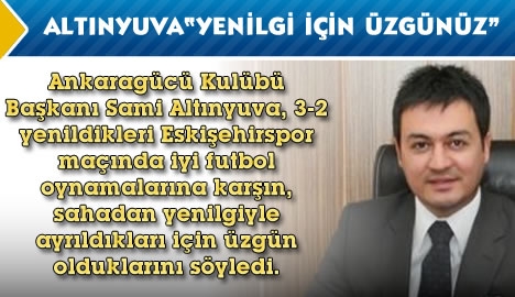 Altınyuva "Yenilgi için üzgünüz"