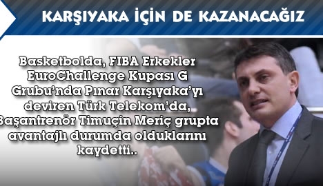 Karşıyaka için de kazanacağız....