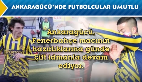 Ankaragücü'nde futbolcular umutlu...