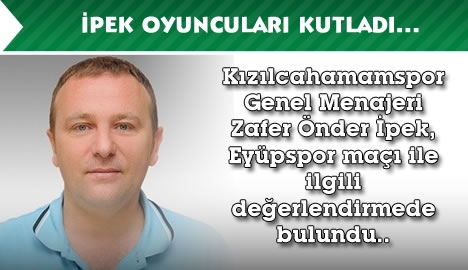 Zafer Önder İpek oyuncuları kutladı...