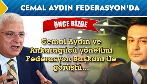 Cemal Aydın Futbol Federasyonu başkanı ile görüştü...