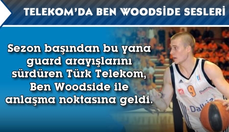 Telekom'da Ben Woodside sesleri...