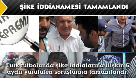 Şike iddianamesi tamamlandı...