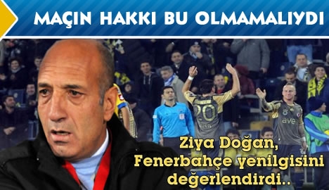  Doğan: "Maçın hakkı bu olmamalıydı"