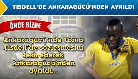 Tisdell'de Ankaragücü'nden ayrıldı...