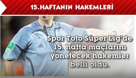 İşte 15. haftanın hakemleri