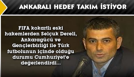 Selçuk Dereli, "Ankaralı hedef takım istiyor"