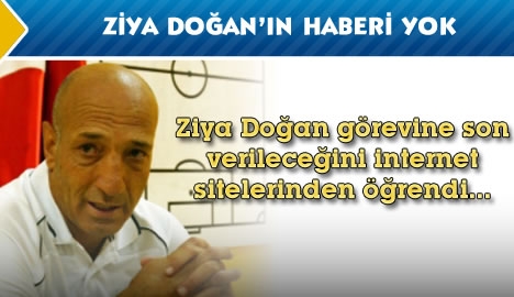 Ziya Doğan internet sitelerinden öğrendi...