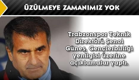 Üzülmeye Zamanımız Yok