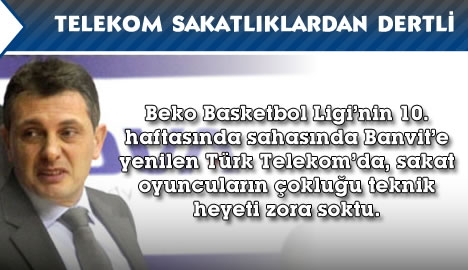 Telekom sakatlıklardan dertli...