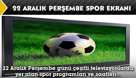 22 Aralık Perşembe Spor Ekranı